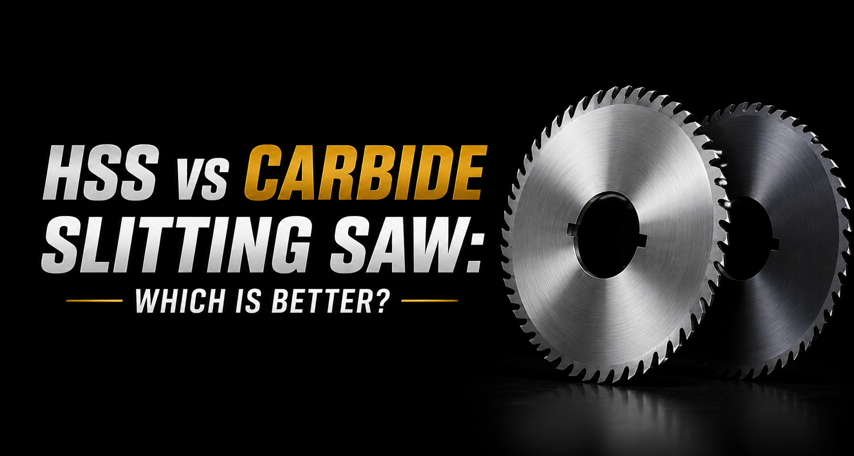 HSS vs Carbide Slitting Saw: Which Is Better?